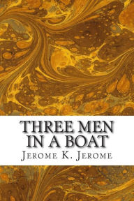 Title: Three Men In A Boat: (Jerome K. Jerome Classics Collection), Author: Jerome K. Jerome