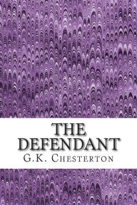 Title: The Defendant: (G.K. Chesterton Classics Collection), Author: G. K. Chesterton