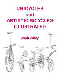 Title: Unicycles and Artistic Bicycles Illustrated, Author: Jack Wiley