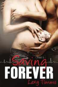 Title: Saving Forever - Part 5, Author: Lexy Timms