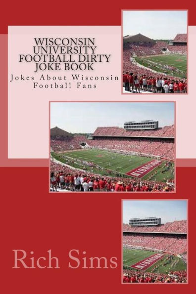 Wisconsin University Football Dirty Joke Book: Jokes About Wisconsin Football Fans