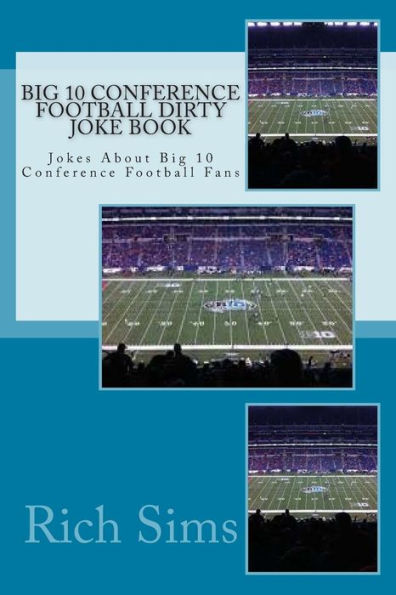 Big 10 Conference Football Dirty Joke Book: Jokes About Big 10 Conference Football Fans