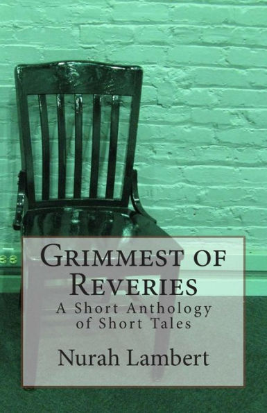 Grimmest of Reveries: A Short Anthology of Short Tales