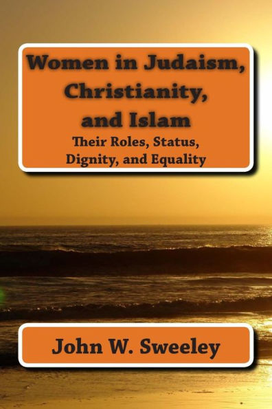 Women in Judaism, Christianity, and Islam: Their Roles, Status, Dignity, and Equality