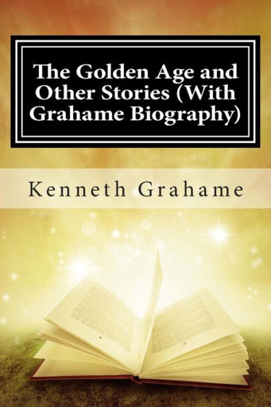 The Golden Age and Other Stories (With Grahame Biography)