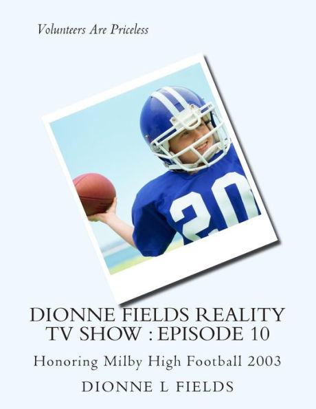 Dionne Fields Reality TV Show: Episode 10: Honoring Milby High Football 2003