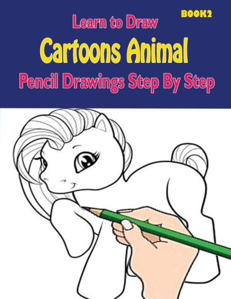 Learn to Draw Cartoons: Pencil Drawings Step By Step Book 2: Pencil Drawing Ideas for Absolute Beginners