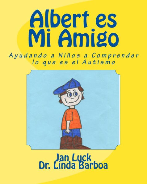 Albert es Mi Amigo: Ayudando a Niï¿½os a Comprender lo que es el Autismo