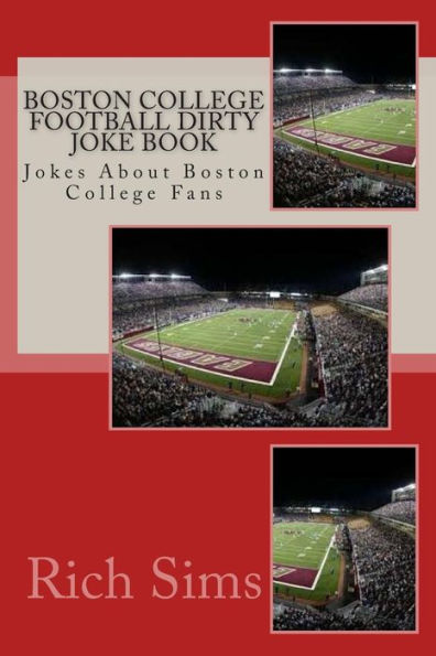 Boston College Football Dirty Joke Book: Jokes About Boston College Fans