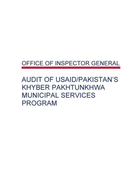 Audit of USAID/Pakistan's Khyber Pakhtunkhwa Municipal Services Program