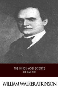 Title: The Hindu-Yogi Science of Breath, Author: William Walker Atkinson