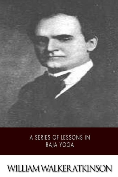 A Series of Lessons in Raja Yoga