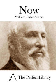 Title: Now, Author: William Taylor Adams