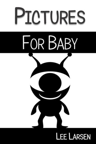 Pictures for Baby: High-Contrast Images to Stimulate Your Baby's Brain