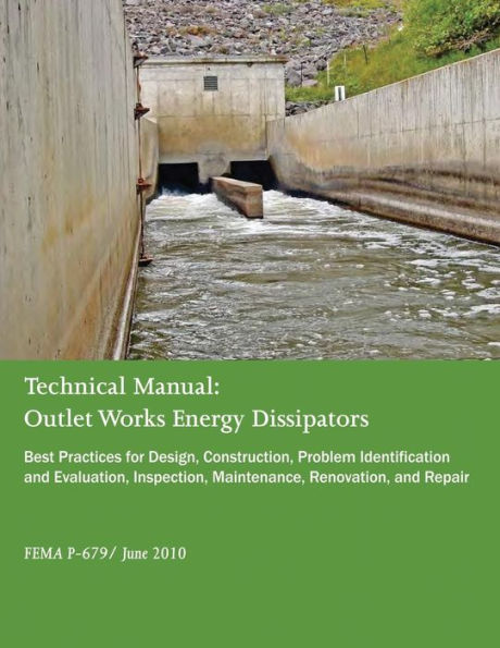 Technical Manual: Outlet Works Energy Dissipators: Best Practices for Design, Construction, Problem Identification and Evaluation, Inspection, Maintenance, Renovation, and Repair