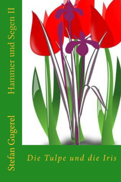 Hammer und Segen: Die Tulpe und die Iris