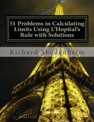 Title: 51 Problems in Calculating Limits Using L'Hopital's Rule with Solutions, Author: Richard Shedenhelm