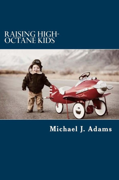 Raising High-Octane Kids: High-Octane Fuel for Raising High-Octane Kids