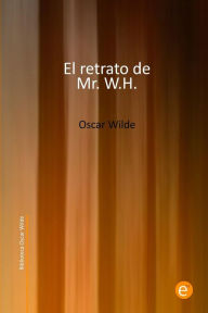 Title: El retrato de Mr. W.H., Author: Oscar Wilde