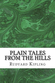 Title: Plain Tales From The Hills: (Rudyard Kipling Classics Collection), Author: Rudyard Kipling