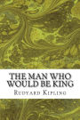The Man Who Would Be King: (Rudyard Kipling Classics Collection)