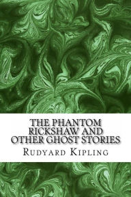 The Phantom ?Rickshaw And Other Ghost Stories: (Rudyard Kipling Classics Collection)