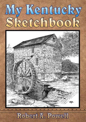 My Kentucky Sketchbook By Robert A Powell Paperback Barnes