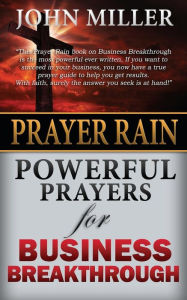 Title: Prayer Rain: Powerful Prayers For Business Breakthrough, Author: John Miller