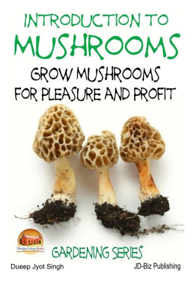 Introduction to Mushrooms - Grow Mushrooms for Pleasure and Profit