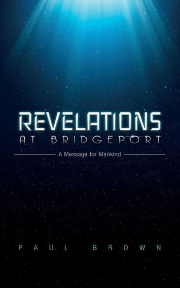 Revelations at Bridgeport: A Message for Mankind