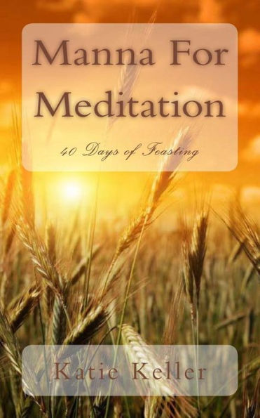 Manna For Meditation: 40 Days of Feasting