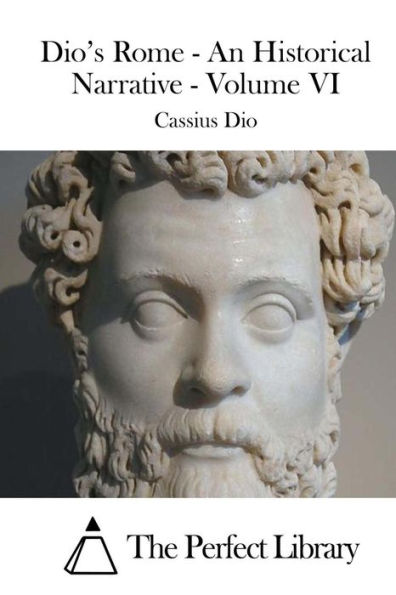 Dio's Rome - An Historical Narrative - Volume VI
