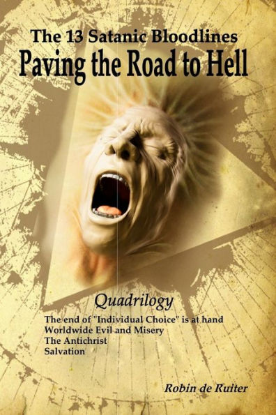 The 13 Satanic Bloodlines: Paving the Road to Hell: The End of Individual Choice is at Hand - Worldwide Evil and Misery - The Antichrist - Salvation