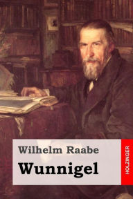 Title: Wunnigel, Author: Wilhelm Raabe