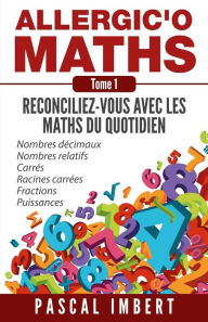 Title: Allergic'o Maths, tome 1: Réconciliez-vous avec les maths du quotidien, Author: Pascal Imbert