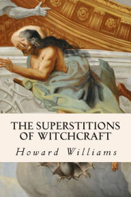 Title: The Superstitions of Witchcraft, Author: Howard Williams