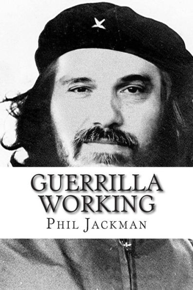 Guerrilla Working: Make the most of your talent by breaking the link between where you work and what you do.
