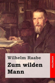 Title: Zum wilden Mann, Author: Wilhelm Raabe