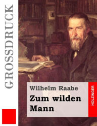 Title: Zum wilden Mann (Großdruck), Author: Wilhelm Raabe