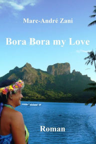 Title: Bora Bora my Love, Author: Marc-Andre M Zani