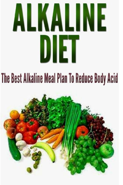 Alkaline Diet: The Best Alkaline Meal Plan To Reduce Body Acid