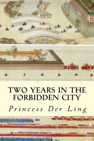 Title: Two Years in the Forbidden City, Author: Princess Der Ling