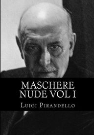 Title: Maschere nude Vol I: Tutto il teatro di Pirandello, Author: Luigi Pirandello