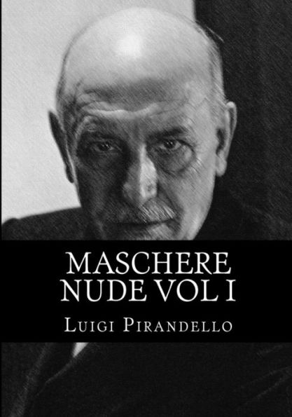 Maschere nude Vol I: Tutto il teatro di Pirandello