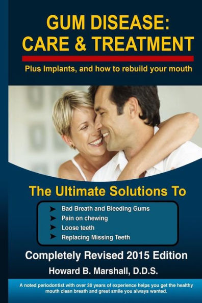 Gum Disease: Care and Treatment-Completely Revised 2015: The Ultimate Solution to Bad Breath or Loose Teeth