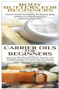 Title: Body Butters For Beginners & Carrier Oils for Beginners, Author: Lindsey P