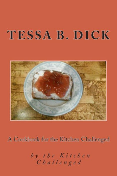 A Cookbook for the Kitchen Challenged: by the Kitchen Challenged