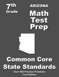 Title: Arizona 7th Grade Math Test Prep: Common Core Learning Standards, Author: Teachers' Treasures
