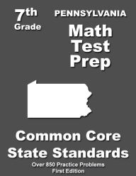 Title: Pennsylvania 7th Grade Math Test Prep: Common Core Learning Standards, Author: Teachers' Treasures