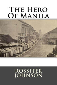 Title: The Hero Of Manila, Author: Rossiter Johnson